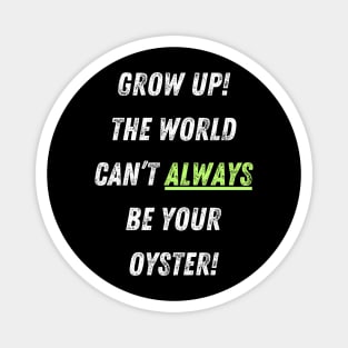 The World Isn't Your Oyster! Magnet